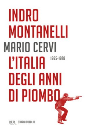 Storia d'Italia. L' Italia degli anni di piombo (1965-1978) Indro Montanelli