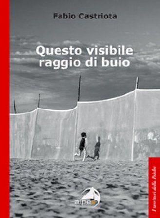 Questo visibile raggio di buio Fabio Castriota