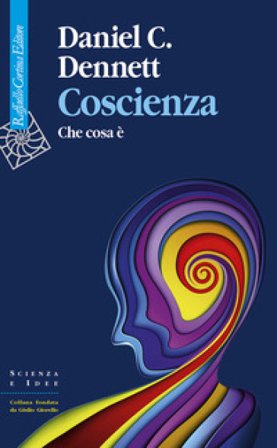 Coscienza. Che cosa è Daniel C. Dennett