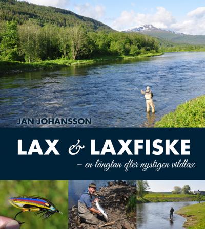 Lax & laxfiske : en längtan efter nystigen vildlax - Bok av Jan Johansson - Inbunden