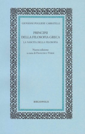 Principi della filosofia greca. La nascita della filosofia Giovanni Pugliese Carratelli