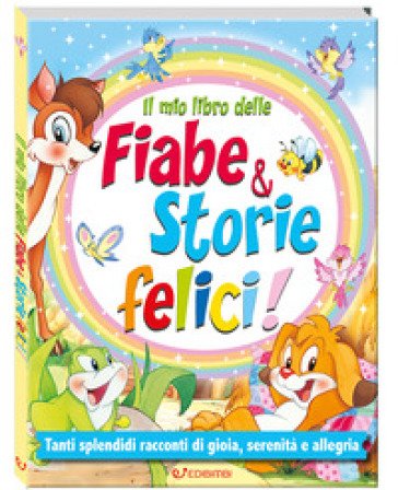 Il mio libro delle fiabe & storie felici. Fiabe serene. Ediz. a colori