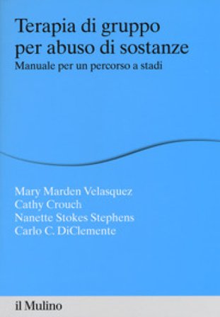 Terapia di gruppo per abuso di sostanze. Manuale per un percorso a stadi Mary Marden Velasquez