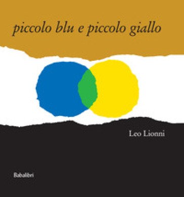 Piccolo blu e piccolo giallo. Ediz. a colori Leo Lionni