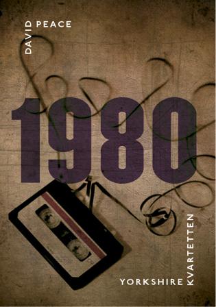 1980 : (tredje boken i Yorkshire-kvartetten) - Bok av David Peace - Inbunden