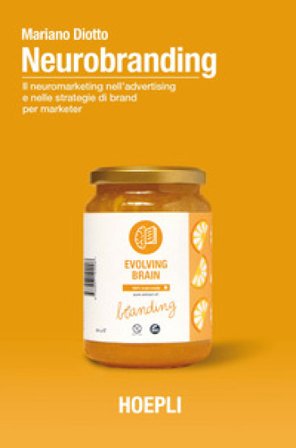 Neurobranding. Il neuromarketing nell'advertising e nelle strategie di brand per i marketer Mariano Diotto