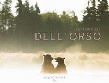 Le foreste dell'orso Silvano Paiola