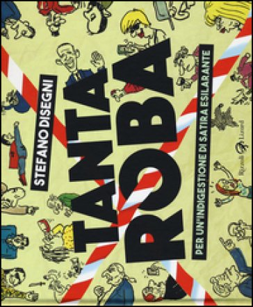 Tanta roba. Per un'indigestione di satira esilarante Stefano Disegni