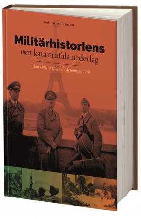Militärhistoriens mest katastrofala nederlag : från Poltava 1709 till Afghanistan 1979 - Bok av Anders Frankson - Inbunden