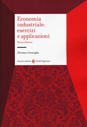 Economia industriale: esercizi e applicazioni Christian Garavaglia