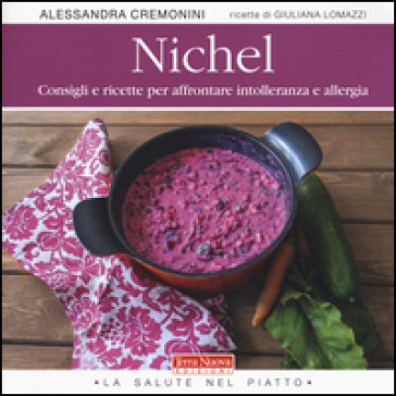 Nichel. Consigli e ricette per affrontare intolleranza e allergia Alessandra Cremonini