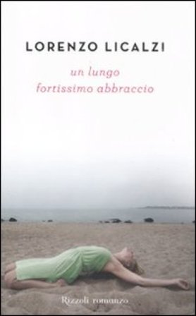 Un lungo fortissimo abbraccio Lorenzo Licalzi