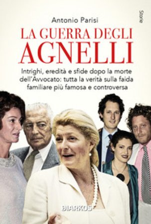 La guerra degli Agnelli Antonio Parisi