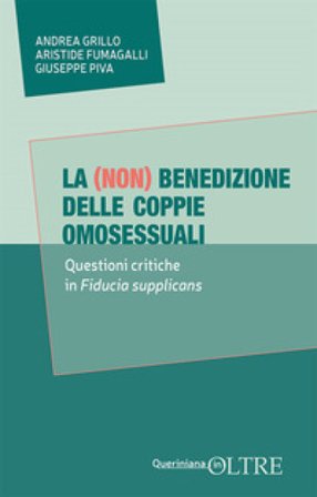 La (non) benedizione delle coppie omosessuali. Questione critiche in Fiducia supplicans Andrea Grillo