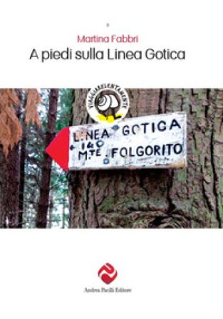 A piedi sulla Linea Gotica. Nuova ediz. Martina Fabbri