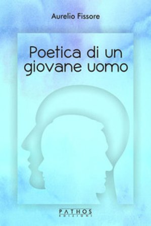 Poetica di un giovane uomo Aurelio Fissore