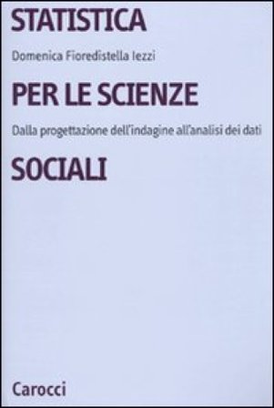 Statistica per le scienze sociali. Dalla progettazione dell'indagine all'analisi dei dati Domenica Fioredistella Iezzi