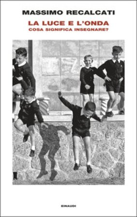 La luce e l'onda. Cosa significa insegnare? Massimo Recalcati