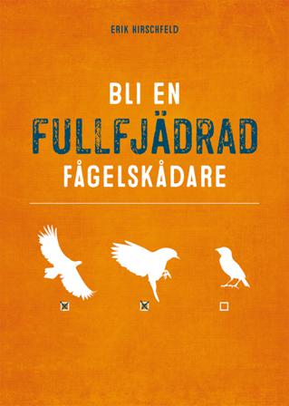 Bli en fullfjädrad fågelskådare - Bok av Erik Hirschfeld - Inbunden