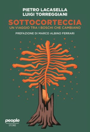 Sottocorteccia. Un viaggio tra i boschi che cambiano Pietro Lacasella
