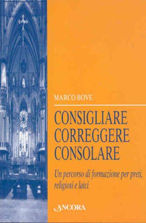 Consigliare, correggere, consolare. Un percorso di formazione per preti, religiosi e laici Marco Bove