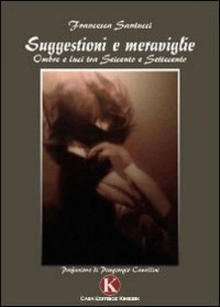 Suggestioni e meraviglie. Ombre e luci tra Seicento e Settecento Francesca Santucci