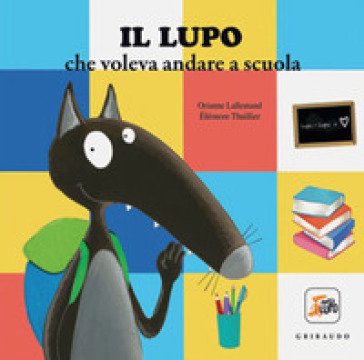 Il lupo che voleva andare a scuola. Amico lupo. Ediz. a colori Orianne Lallemand
