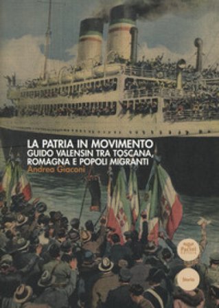 La patria in movimento. Guido Valensin tra Toscana, Romagna e popoli migranti Andrea Giaconi