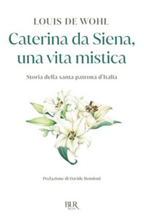 Caterina da Siena, una vita mistica. Storia della santa patrona d'Italia Louis De Wohl