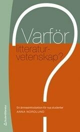 Varför litteraturvetenskap? - En ämnesintroduktion för nya studenter