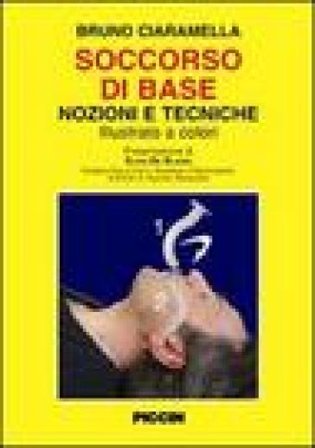 Soccorso di base. Nozioni e tecniche Bruno Ciaramella