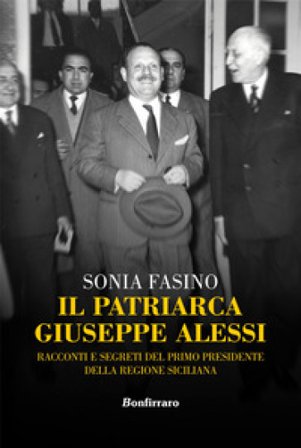 Il patriarca Giuseppe Alessi. Racconti e segreti del primo presidente della Regione Siciliana Sonia Fasino