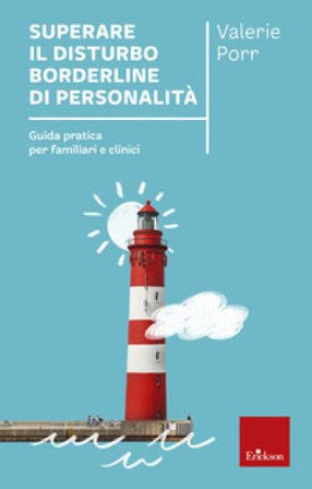 Superare il disturbo borderline di personalità. Guida pratica per familiari e clinici Valerie Porr