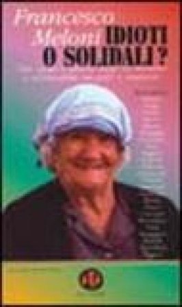 Idioti o solidali? Stato sociale e politiche sociali tra liberismo e assistenzialismo, non profit e volontariato Francesco Meloni