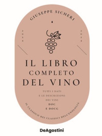 Il libro completo del vino. Con tutte le descrizioni e i dati aggiornati dei vini DOC e DOCG Giuseppe Sicheri