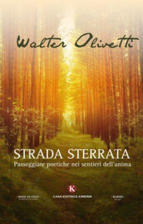 Strada sterrata. Passeggiate poetiche nei sentieri dell'anima Walter Olivetti