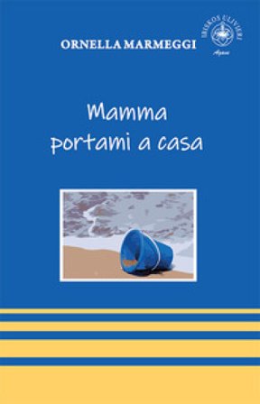Mamma portami a casa Ornella Marmeggi