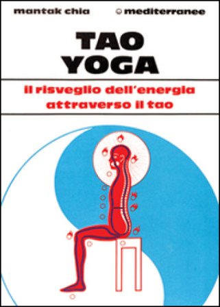 Tao yoga. Il risveglio dell'energia risanatrice attraverso il Tao Mantak Chia