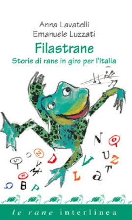 Filastrane. Storie di rane in giro per l'Italia Anna Lavatelli