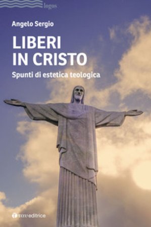 Liberi in Cristo. Spunti di estetica teologica Angelo Sergio