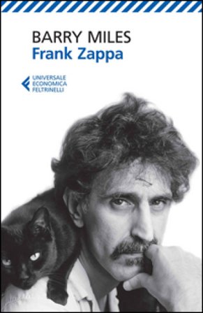 Frank Zappa. La vita e la musica di un uomo «Absolutely Free» Barry Miles