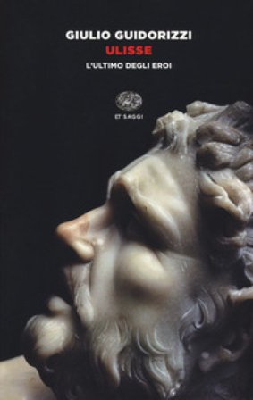 Ulisse. L'ultimo degli eroi Giulio Guidorizzi