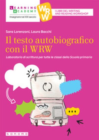 Il testo autobiografico con il WRW. Laboratorio di scrittura per tutte le classi della Scuola primaria Sara Lorenzoni
