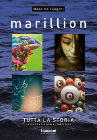 Marillion. Tutta la storia. La biografia non autorizzata Massimo Longoni