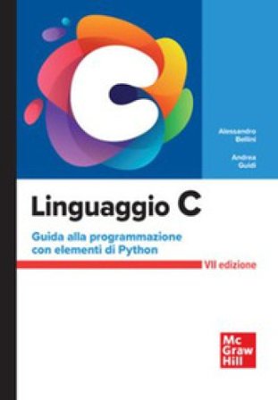 Linguaggio C. Guida alla programmazione con elementi di Python Alessandro Bellini