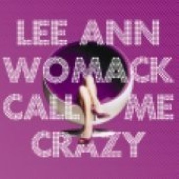 Call me crazy Lee Ann Womack
