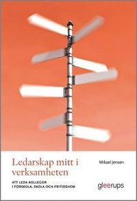 Ledarskap mitt i verksamheten : – att leda kollegor i förskola, skola och fritidshem, ISBN: 9789151106830
