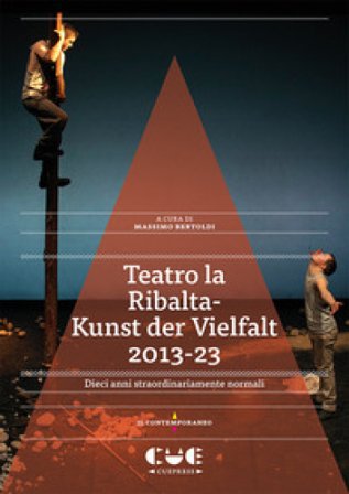 Teatro la Ribalta-Kunst der Vielfalt 2013-23. Dieci anni straordinariamente normali Massimo Bertoldi