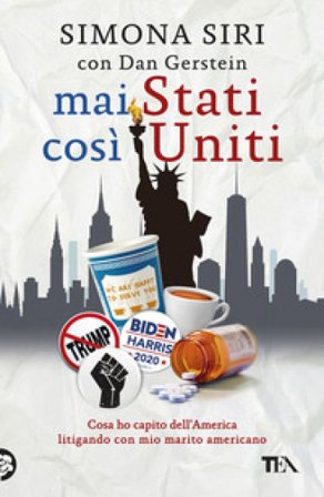 Mai Stati così Uniti. Cosa ho capito dell'America litigando con mio marito americano Simona Siri