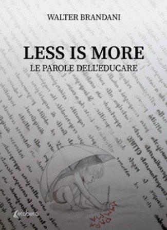 Less is more. Le parole dell'educare Walter Brandani